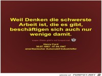 Weil Denken die schwerste
Arbeit ist