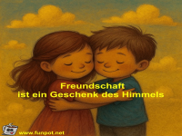 Freundschaft ist ein Geschenk des Himmels