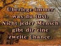 �berlege immer was du tust.......