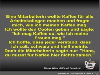 Eine Mitarbeiterin wollte Kaffee für alle Arbeitskollegen...