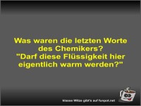 Was waren die letzten Worte des Chemikers?