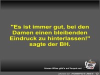 Es ist immer gut, bei den Damen einen bleibenden Eindruck