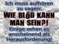 wie bl�d kann man sein