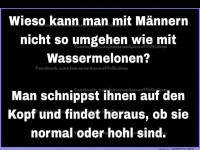 Wieso Männer wie Wassermelonen behandeln?
