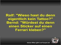 Rolf: Wieso hast du denn eigentlich kein Tattoo?