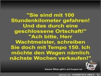 Sie sind mit 100 Stundenkilometer gefahren! Und das durch