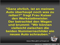 Ganz ehrlich, ist an meinem Auto �berhaupt noch was zu...