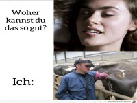 Woher kannst du das so gut?