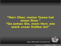Herr Ober, meine Tasse hat einen Riss