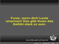 Furze, wenn dich Leute umarmen! Das gibt ihnen das Gefhl...