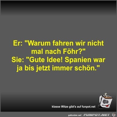 Er:-Warum-fahren-wir-nicht-mal-nach-F&ouml;hr?.jpg von Fossy