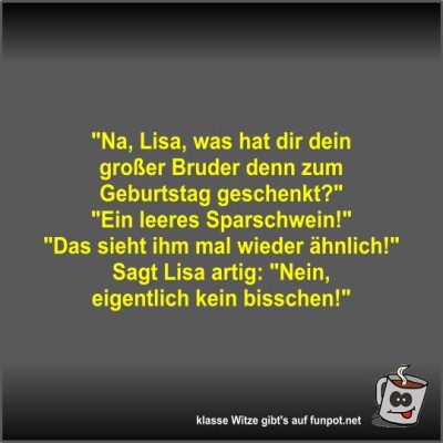 Na,-Lisa,-was-hat-dir-dein-großer-Bruder-denn-zum....jpg von Fossy