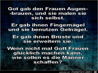 Gott gab den Frauen Augenbrauen,...