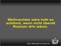 Weihnachten w�re halb so schlimm
