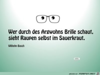 Wer durch des Argwohns Brille schaut