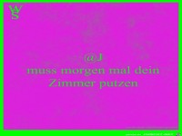 -J- muss Dein Zimmer putzen