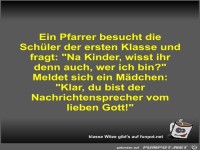 Ein Pfarrer besucht die Sch�ler der ersten Klasse und fragt