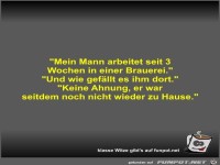 Mein Mann arbeitet seit 3 Wochen in einer Brauerei