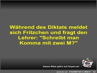 W�hrend des Diktats meldet sich Fritzchen und fragt den...