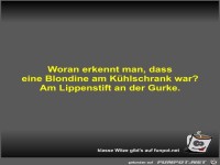 Woran erkennt man, dass eine Blondine am Khlschrank war?