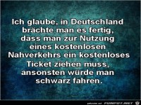 ich glaube, in Deutschland brachte man es fertig.........