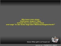 Wie kann man einen Ostfriesen ärgern?