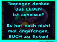 Teenager denken, das Leben ist...