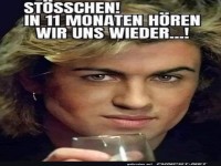 In 11 Monaten h�ren wir uns wieder