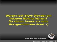 Warum isst Steve Wonder am liebsten Mohnbrötchen?