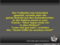 Der Fußballer hat miserabel gespielt