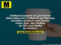 Sag nein, zu Cafe to go-Becher
