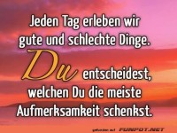 Jeden Tag erleben wir gute und schlechte Dinge