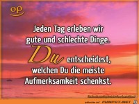 Jeden Tag erleben wir gute und schlechte Dinge