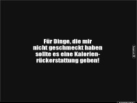 Kalorien-R�ckerstattung f�r schlechten Geschmack!