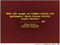 Wer dir sagt, er htte noch nie
gelogen, dem traue...