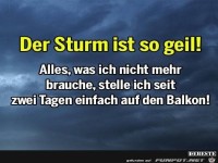 der sturm ist so geil