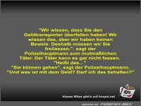 Wir wissen, dass Sie den Geldtransporter �berfallen haben!