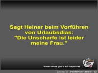 Sagt Heiner beim Vorf�hren von Urlaubsdias