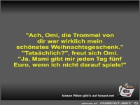 Ach, Omi, die Trommel von dir war wirklich mein sch�nstes