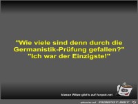 Wie viele sind denn durch die Germanistik-Pr�fung gefallen?