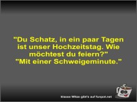 Du Schatz, in ein paar Tagen ist unser Hochzeitstag