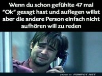 Wenn du 47 Mal 'Ok' gesagt hast
