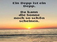 Ein Depp ist ein Depp