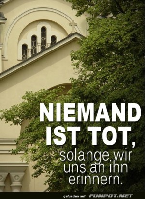niemand-ist-tot-solange-wir-uns-an-ihn-erinn.jpg auf www.funpot.net