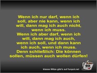 Wenn ich nur darf, wenn ich soll, aber nie kann, wenn ich...
