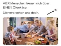 Vier Menschen, ein Ofenk�se - das kann nicht sein