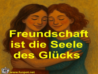 Freundschaft ist die Seele des Gl�cks