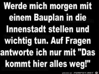 Were mich morgen mit einem Bauplan...