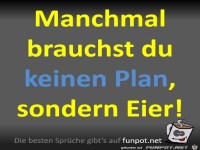 Manchmal brauchst du keinen Plan