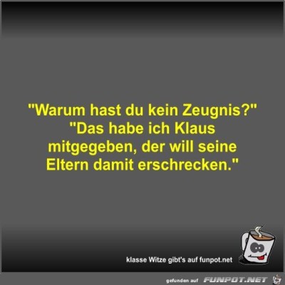Warum-hast-du-kein-Zeugnis?.jpg von Fossy